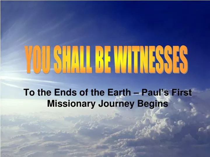 to the ends of the earth paul s first missionary journey begins