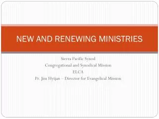 NEW AND RENEWING MINISTRIES