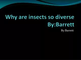 Why are insects so diverse By:Barrett