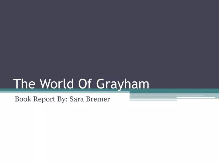 the world of grayham