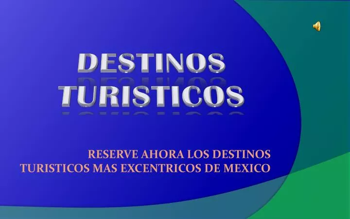 reserve ahora los destinos turisticos mas excentricos de mexico