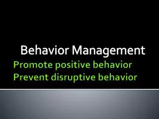 Promote positive behavior Prevent disruptive behavior