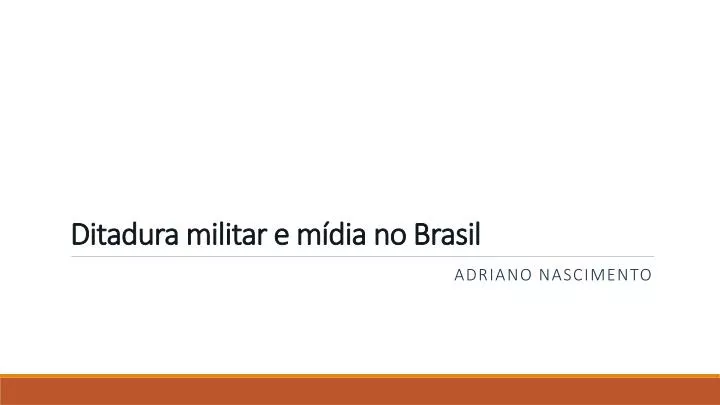 ditadura militar e m dia no brasil