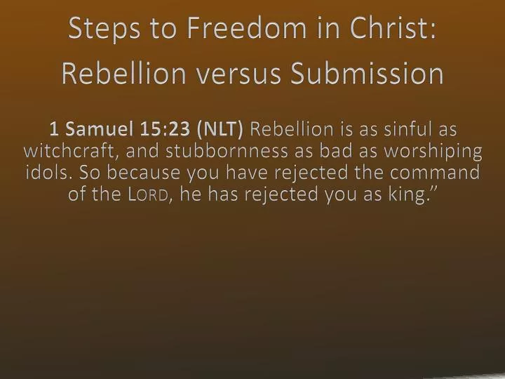 steps to freedom in christ rebellion versus submission