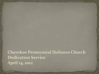 Cherokee Pentecostal Holiness Church Dedication Service April 14, 2012