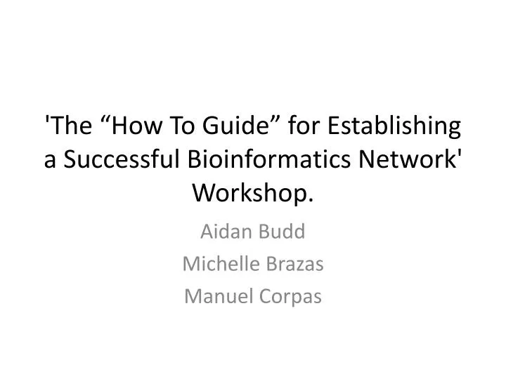 the how to guide for establishing a successful bioinformatics network workshop
