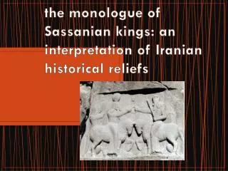 the monologue of Sassanian kings: an interpretation of Iranian historical reliefs