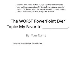 The WORST PowerPoint Ever Topic: My Favorite ___________.