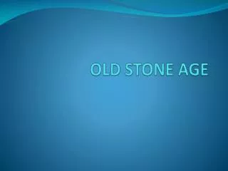 OLD STONE AGE