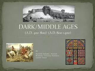 DARK/MIDDLE AGES (A.D. 400-800)-(A.D. 800-1400)