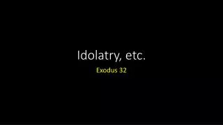 Idolatry, etc.