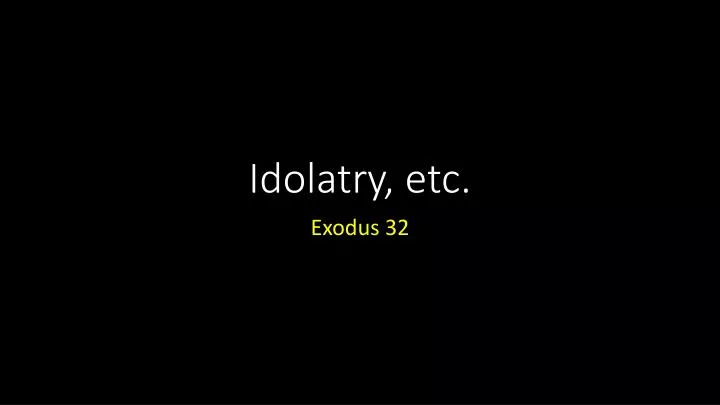 idolatry etc