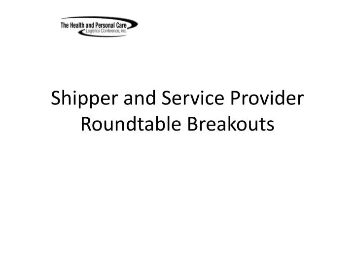shipper and service provider roundtable breakouts
