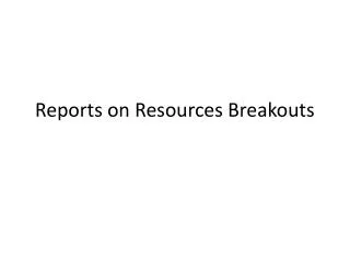 Reports on Resources Breakouts