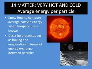 14 MATTER: VERY HOT AND COLD Average energy per particle