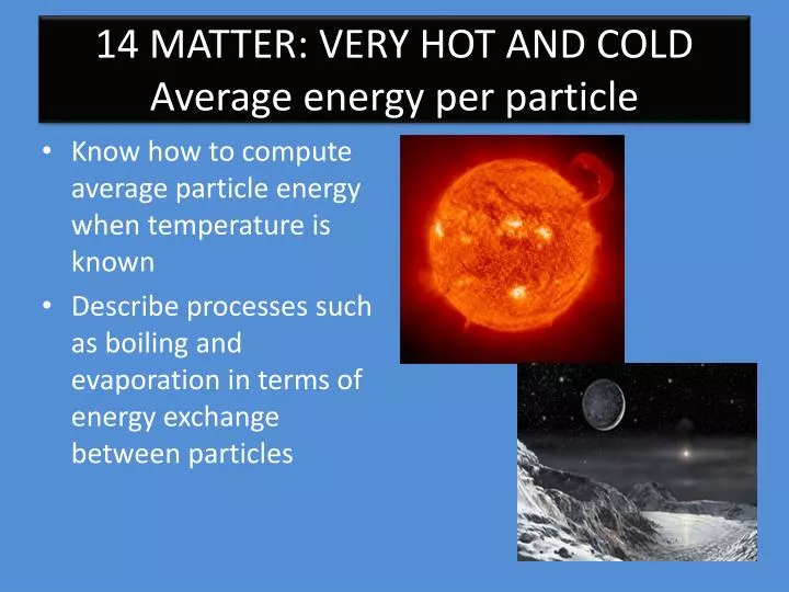 14 matter very hot and cold average energy per particle