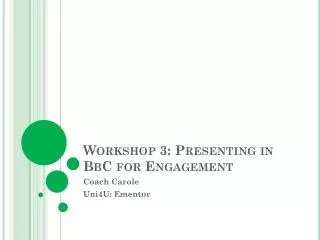Workshop 3: Presenting in BbC for Engagement