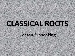 CLASSICAL ROOTS