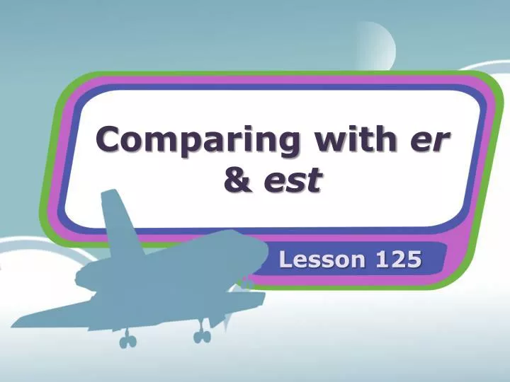 comparing with er est