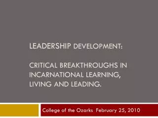 Leadership Development: Critical Breakthroughs in Incarnational Learning, Living and Leading.