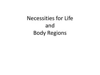 Necessities for Life and Body R egions