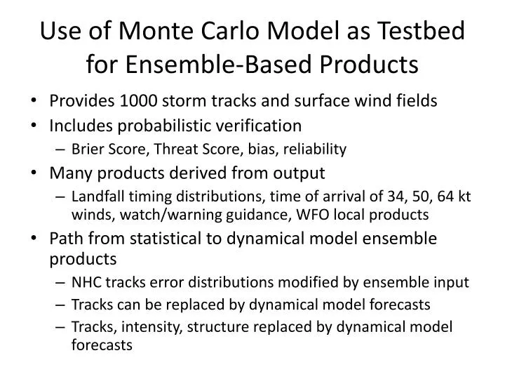 use of monte carlo model as testbed for ensemble based products