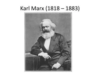 Karl Marx (1818 – 1883)