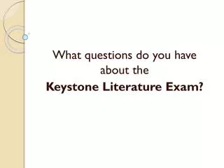 What questions do you have about the Keystone Literature Exam?