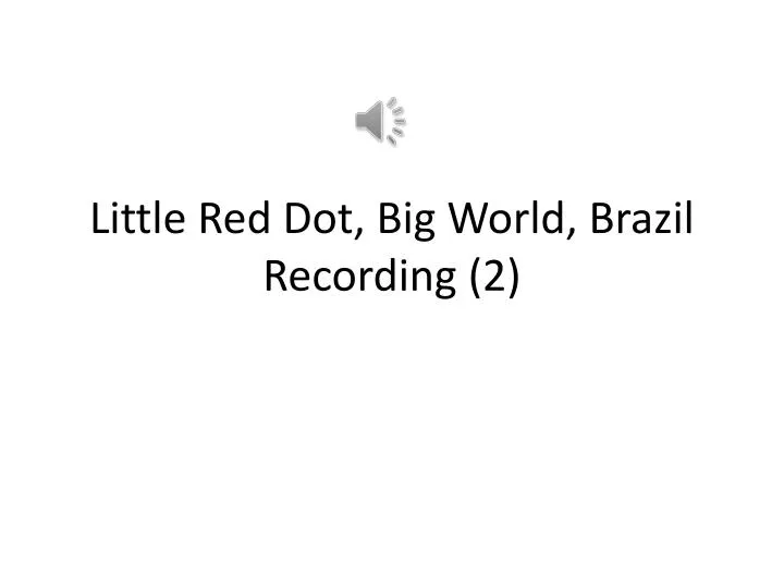 little red dot big world brazil recording 2