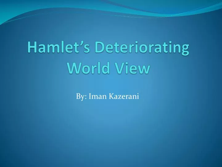 hamlet s deteriorating world view