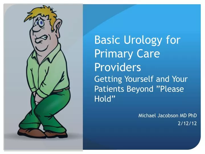 basic urology for primary care providers getting yourself and your patients beyond please hold