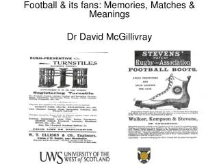 Football &amp; its fans: Memories, Matches &amp; Meanings Dr David McGillivray