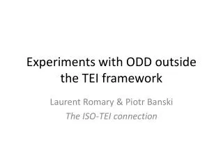 Experiments with ODD outside the TEI framework