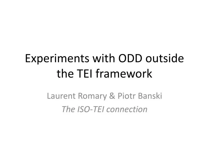 experiments with odd outside the tei framework