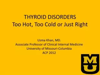 THYROID DISORDERS Too Hot, Too Cold or Just Right
