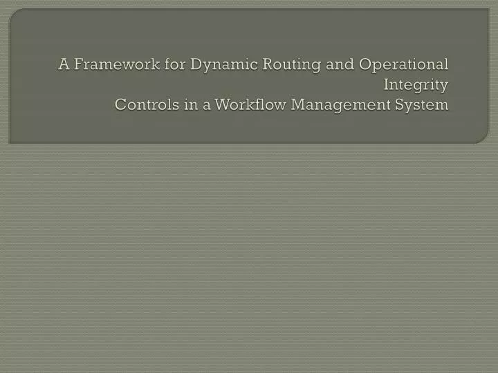 a framework for dynamic routing and operational integrity controls in a workflow management system