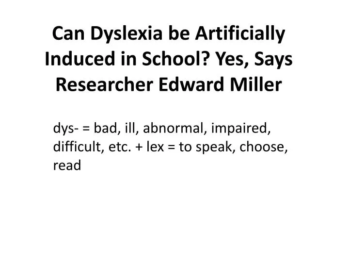 can dyslexia be artificially induced in school yes says researcher edward miller