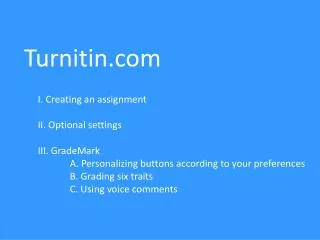 Turnitin I. Creating an assignment II. Optional settings III. GradeMark