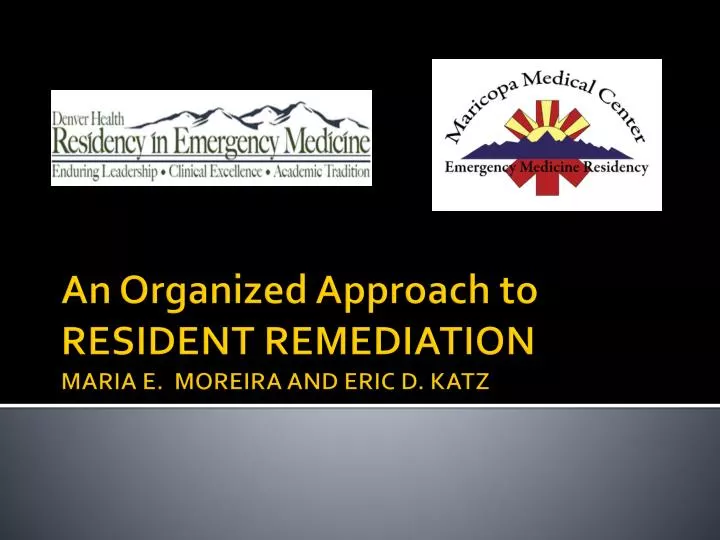 an organized approach to resident remediation maria e moreira and eric d katz