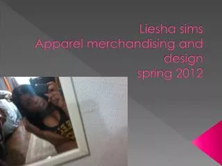 Liesha sims Apparel merchandising and design spring 2012