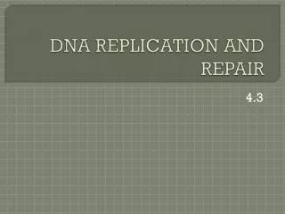 DNA REPLICATION AND REPAIR