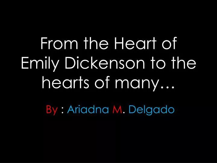 from the heart of emily dickenson to the hearts of many