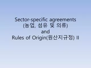 sector specific agreements and rules of origin ii