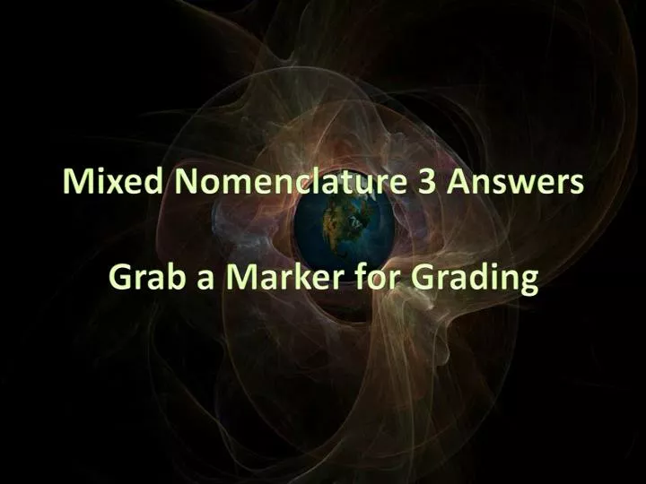 mixed nomenclature 3 answers grab a marker for grading