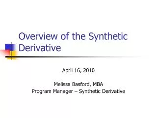 Overview of the Synthetic Derivative