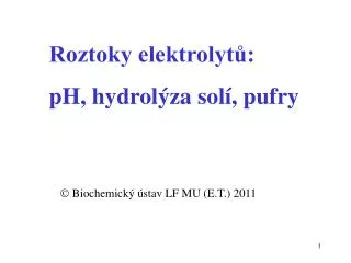 Roztoky elektrolytů: pH, hydrolýza solí, pufry