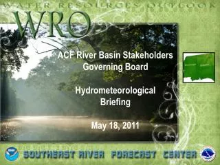 ACF River Basin Stakeholders Governing Board Hydrometeorological Briefing May 18, 2011