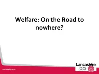 Welfare: On the Road to nowhere?