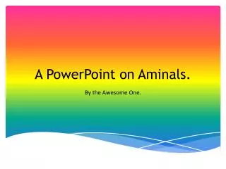 A PowerPoint on Aminals.