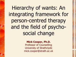 Mick Cooper, Ph.D. Professor of Counselling University of Strathclyde mick.cooper@strath.ac.uk